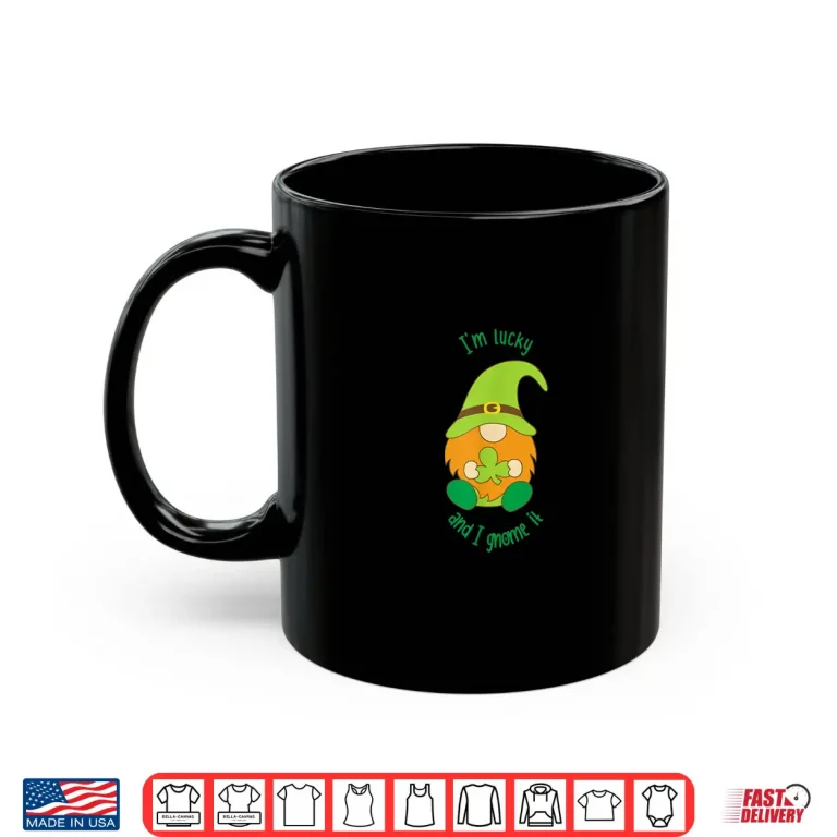 Mug IM Lucky And I Gnome It St. Patricks Pun Shirt