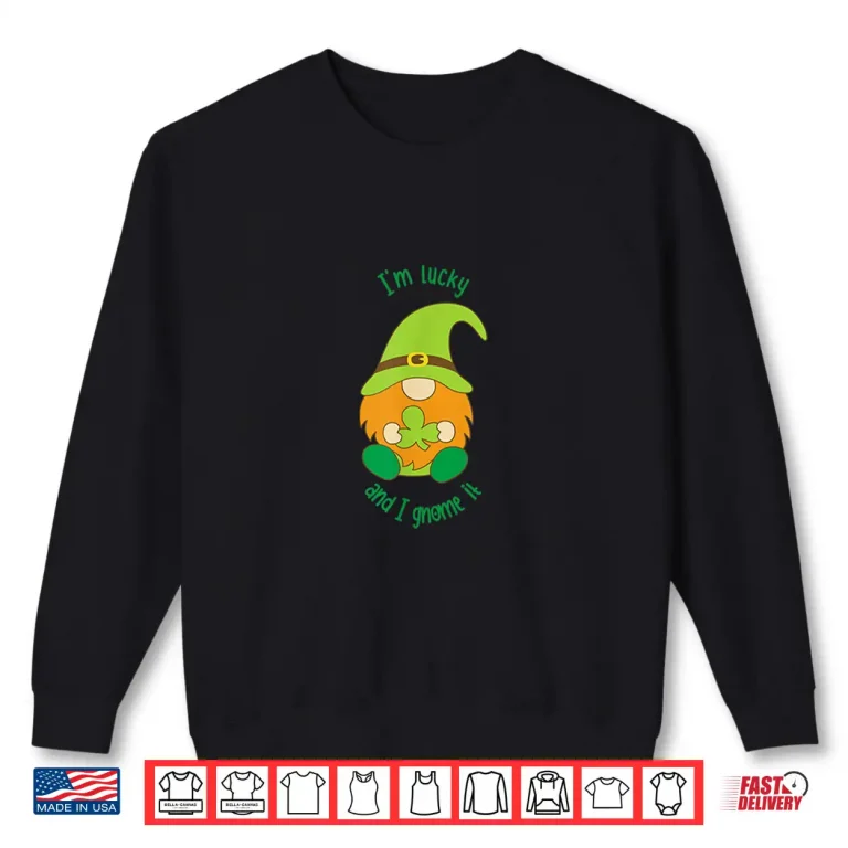 Sweatshirt IM Lucky And I Gnome It St. Patricks Pun Shirt