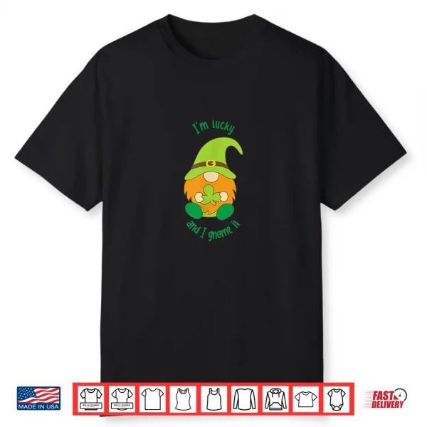 I’M Lucky And I Gnome It St. Patricks Pun Shirt