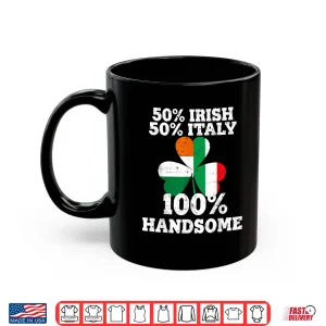 Mug Half Irish Half Italy Funny St PatrickS Day Gifts Shirt