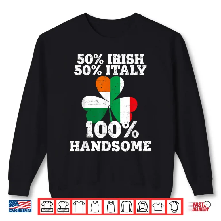 Sweatshirt Half Irish Half Italy Funny St PatrickS Day Gifts Shirt