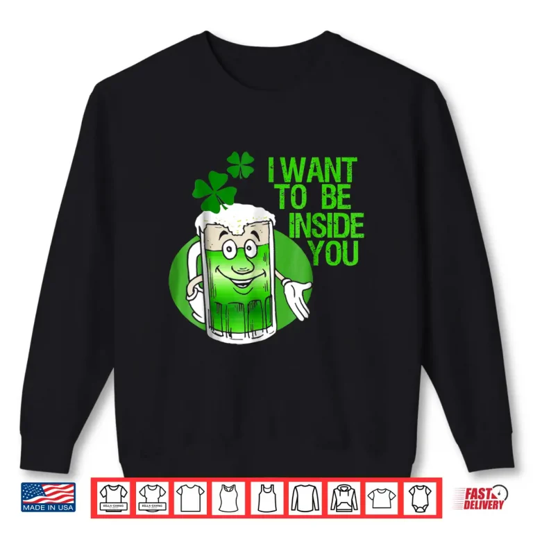 Sweatshirt Funny St. PatrickS Day Shirt Inside You Green Beer Tshirt