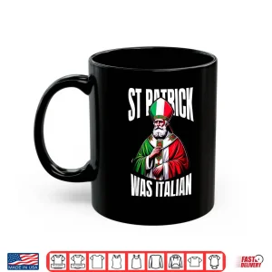 Mug Funny St Patrick Was Italian St PatrickS Day Italian Flag Shirt