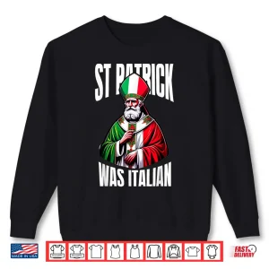 Sweatshirt Funny St Patrick Was Italian St PatrickS Day Italian Flag Shirt