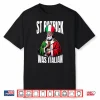 Funny St Patrick Was Italian St Patrick’S Day Italian Flag Shirt