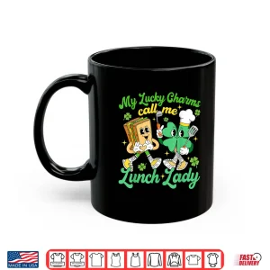 Mug Funny My Lucky Charms Call Me Lunch Lady St PatrickS Day Shirt