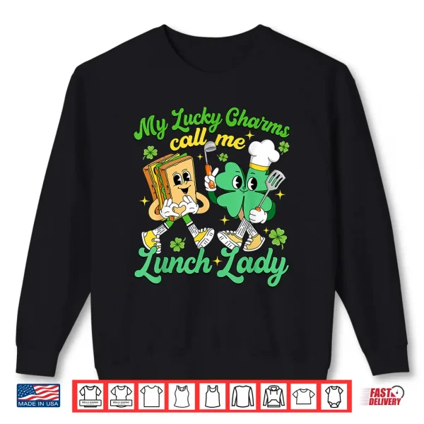 Sweatshirt Funny My Lucky Charms Call Me Lunch Lady St PatrickS Day Shirt