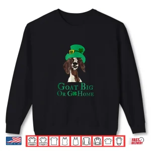Sweatshirt Funny Goat Big Or Go Home St. PatrickS Day Lovers Shirt