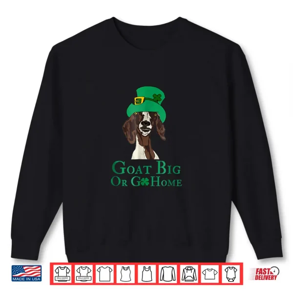 Sweatshirt Funny Goat Big Or Go Home St. PatrickS Day Lovers Shirt