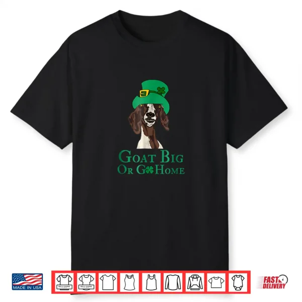 Funny Goat Big Or Go Home St. Patrick’S Day Lovers Shirt