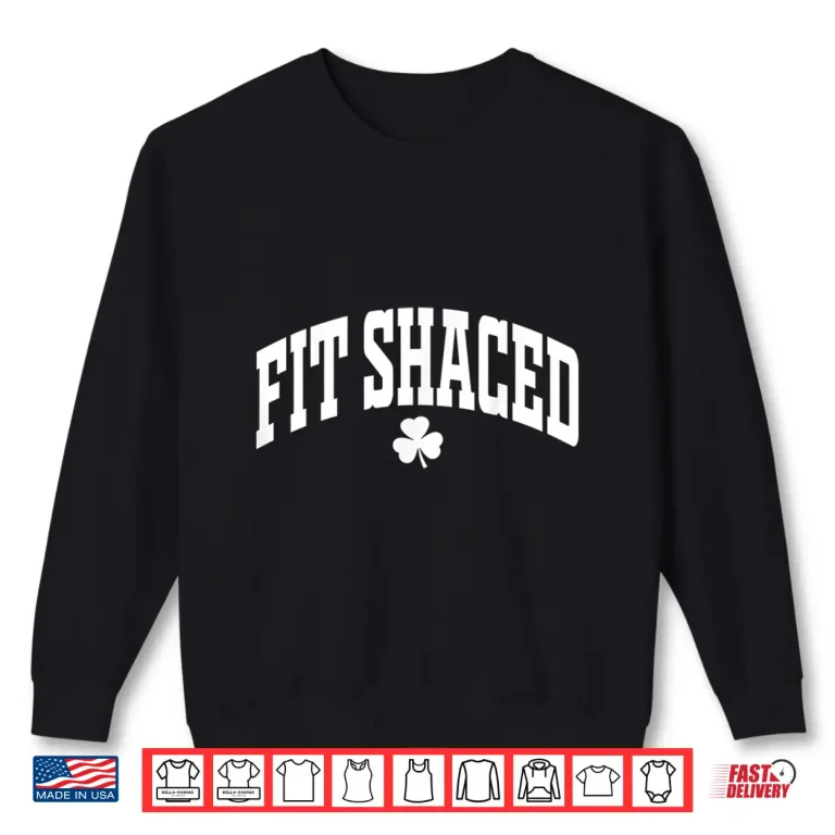 Sweatshirt Fit Shaced Funny Irish Drinking St. PatrickS Day Shamrock Shirt