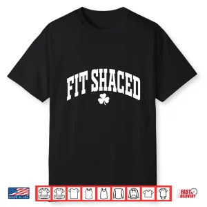 Fit Shaced Funny Irish Drinking St. Patrick’S Day Shamrock Shirt