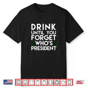 Drink Until You Forget Who’S President Funny Shamrock Tshirt