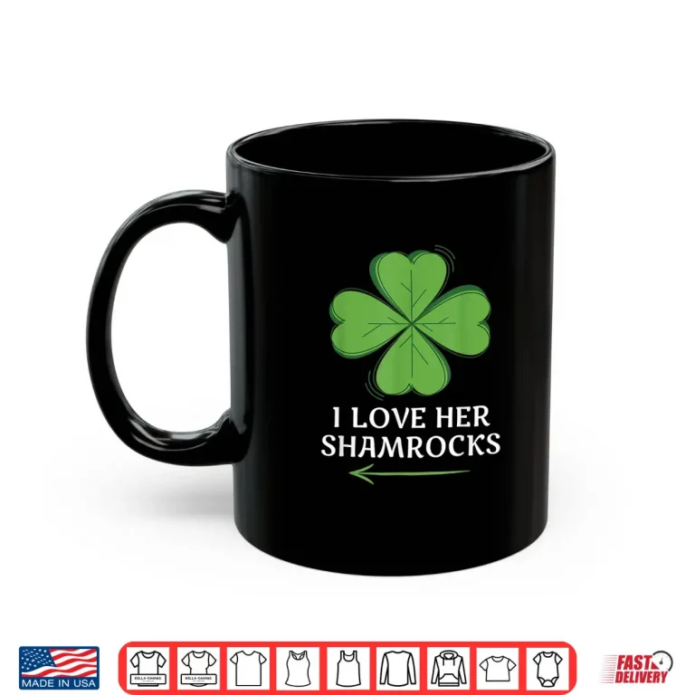 Mug Couples St. PatrickS Day I Love Her Shamrocks Shirt