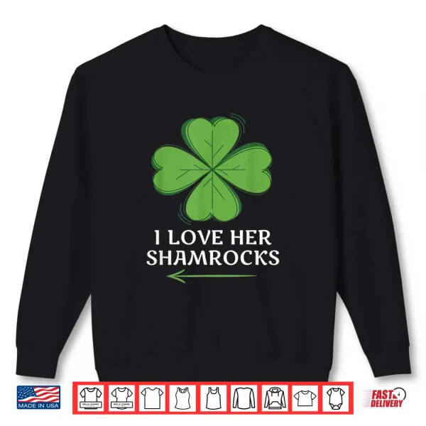 Couples St. Patrick'S Day I Love Her Shamrocks Shirt 2 Sweatshirt Couples St. PatrickS Day I Love Her Shamrocks Shirt