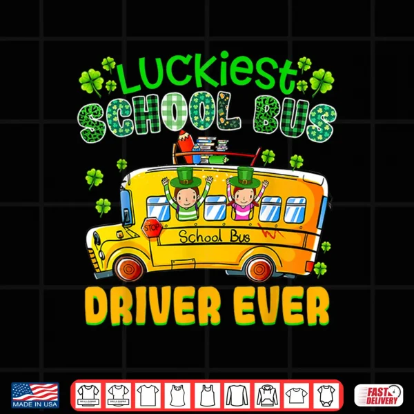Design St. PatrickS Day Luckiest School Bus Driver Shirt