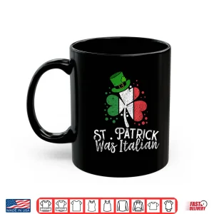 Mug St. Patrick Was Italian Funny St PatrickS Day Shamrock Flag Shirt