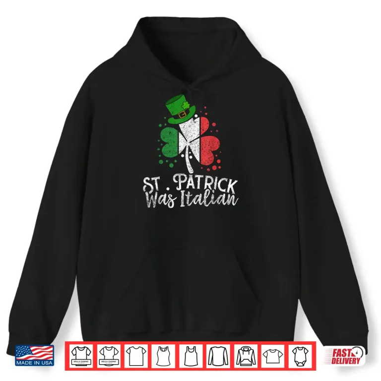 Hoodie St. Patrick Was Italian Funny St PatrickS Day Shamrock Flag Shirt