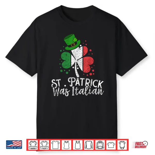 St. Patrick Was Italian Funny St Patrick’S Day Shamrock Flag Shirt