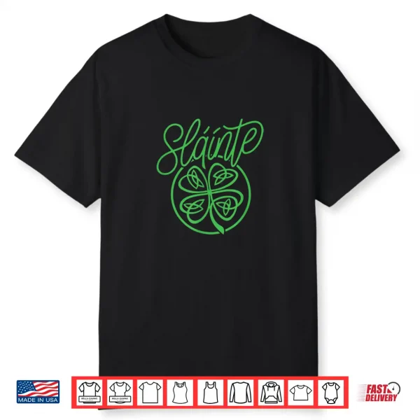 Slainte  Cheers Good Health  From Ireland  Men Women T Shirt Shirt