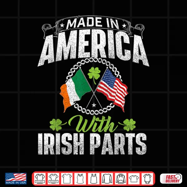Design Made In America With Irish Parts Ireland St. PatrickS Day Shirt