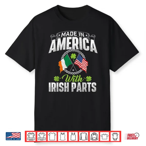 Made In America With Irish Parts Ireland St. Patrick’S Day Shirt