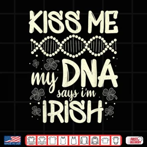 Design Kiss Me My Dna Says IM Irish Funny St. PatrickS Day Saying Shirt