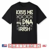 Kiss Me My Dna Says I’M Irish Funny St. Patrick’S Day Saying Shirt
