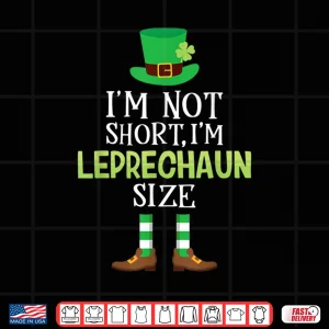 I'M Not Short I'M Leprechaun Size T Shirt St Patrick'S Day Shirt 4 Design IM Not Short IM Leprechaun Size T Shirt St PatrickS Day Shirt