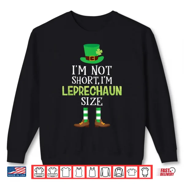 Sweatshirt IM Not Short IM Leprechaun Size T Shirt St PatrickS Day Shirt