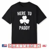 Here To Paddy Funny St. Patrick’S Day Party Irish Shamrock Shirt