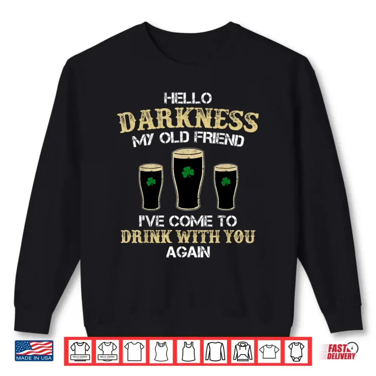 Sweatshirt Hello Darkness My Old Friend Irish Shamrock Beer Day T Shirt Shirt