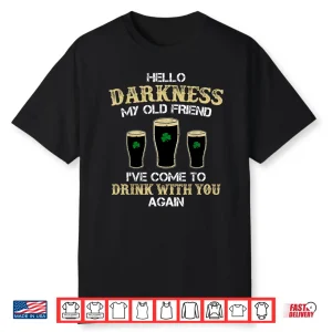 Hello Darkness My Old Friend Irish Shamrock Beer Day T Shirt Shirt