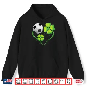 Hoodie Funny Soccer Lover Shamrock Clover Heart St. PatrickS Day Shirt
