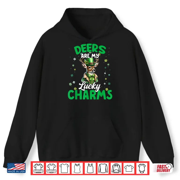 Hoodie Funny Deers Are My Lucky Charms Deers St. PatrickS Day Tee Shirt