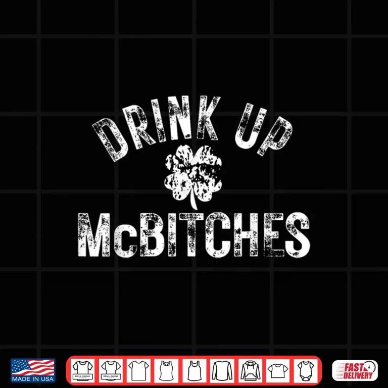 Design Drink Up Mcbitches Irish Shamrock Funny St. PatrickS Day Shirt