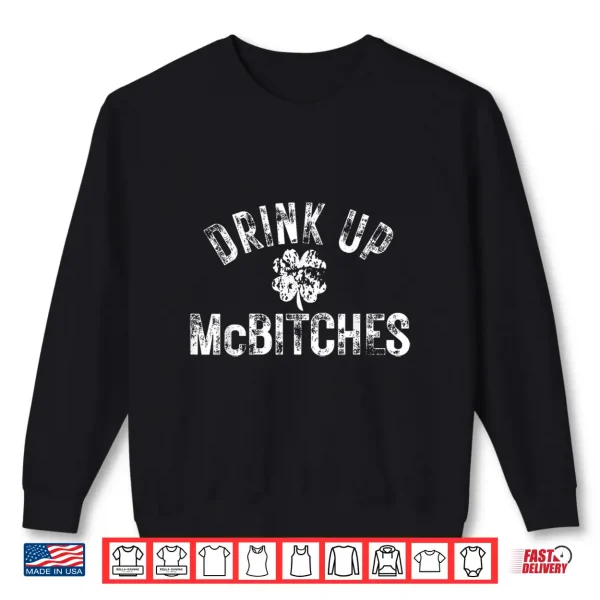 Drink Up Mcbitches Irish Shamrock Funny St. Patrick'S Day Shirt 2 Sweatshirt Drink Up Mcbitches Irish Shamrock Funny St. PatrickS Day Shirt