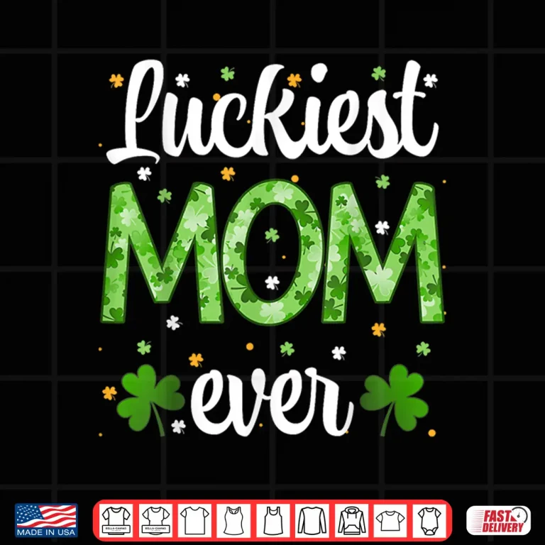 Design Cute St PatrickS Day Luckiest Mom Ever Shamrock Clover Mama Shirt