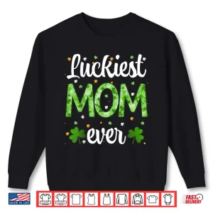 Sweatshirt Cute St PatrickS Day Luckiest Mom Ever Shamrock Clover Mama Shirt