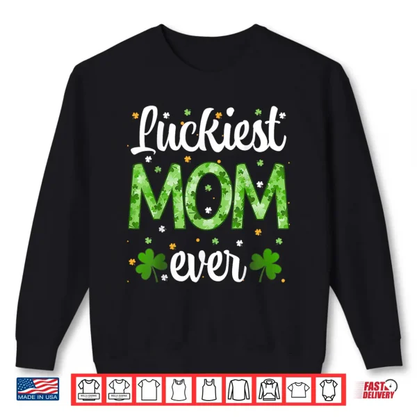 Cute St Patrick'S Day Luckiest Mom Ever Shamrock Clover Mama Shirt 2 Sweatshirt Cute St PatrickS Day Luckiest Mom Ever Shamrock Clover Mama Shirt