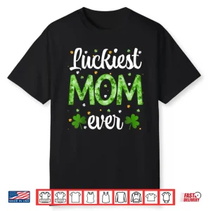 Cute St Patrick’S Day Luckiest Mom Ever Shamrock Clover Mama Shirt