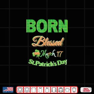 Born Blessed On St Patrick'S Day March 17 Irish Plaid Shirt Shirt 4 Design Born Blessed On St PatrickS Day March 17 Irish Plaid Shirt Shirt