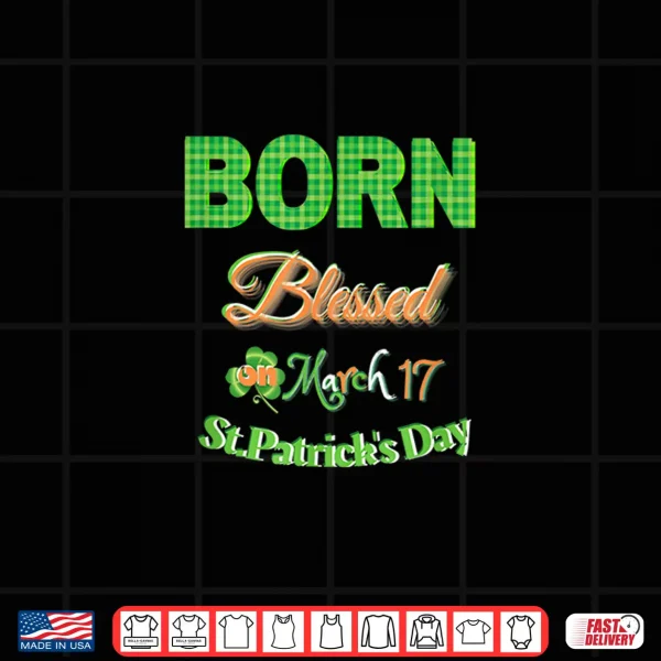 Design Born Blessed On St PatrickS Day March 17 Irish Plaid Shirt Shirt
