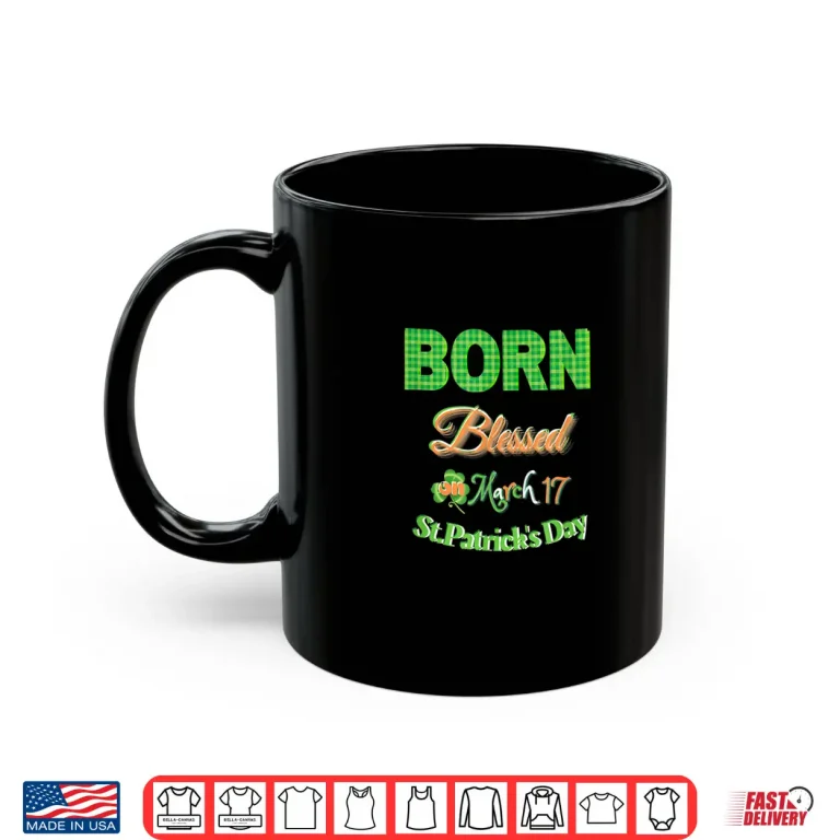 Mug Born Blessed On St PatrickS Day March 17 Irish Plaid Shirt Shirt