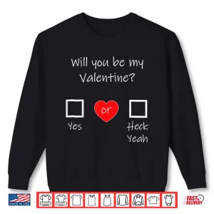 Sweatshirt Will You Be My Valentine Shirt