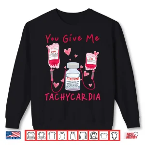 Sweatshirt Valentine You Give Me Tachycardia Er Icu Nicu Rn Nurse Women Shirt
