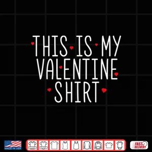 Design This Is My Valentine Shirt Valentines Day Shirt