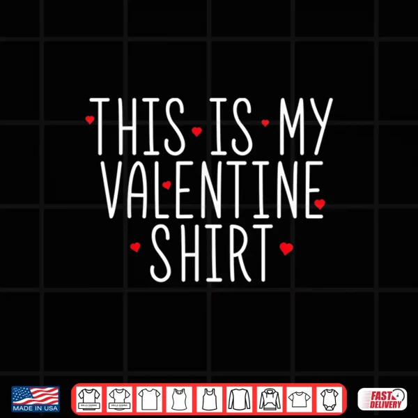 Design This Is My Valentine Shirt Valentines Day Shirt