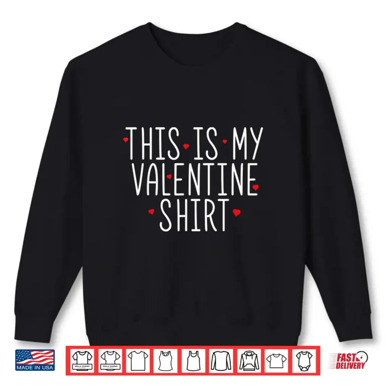 Sweatshirt This Is My Valentine Shirt Valentines Day Shirt