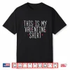 This Is My Valentine Shirt Valentines Day Shirt